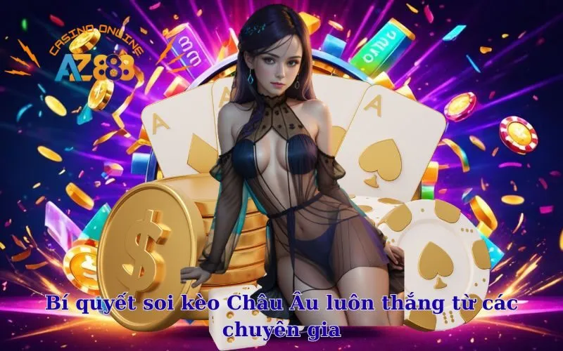 Bí quyết soi kèo Châu Âu luôn thắng từ các chuyên gia