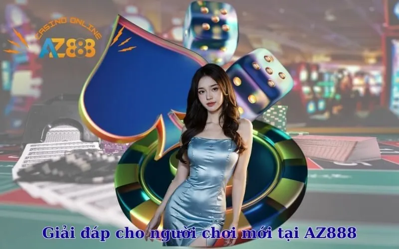 Giải đáp nhanh cho người chơi mới tại AZ888