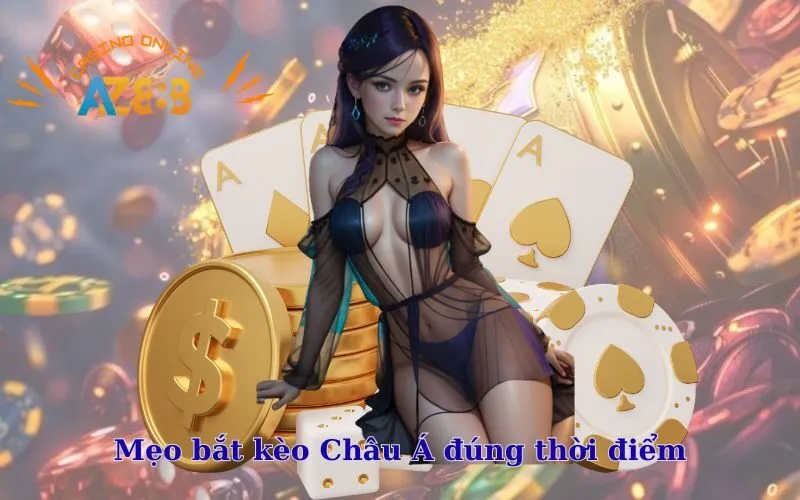 Mẹo bắt kèo Châu Á đúng thời điểm