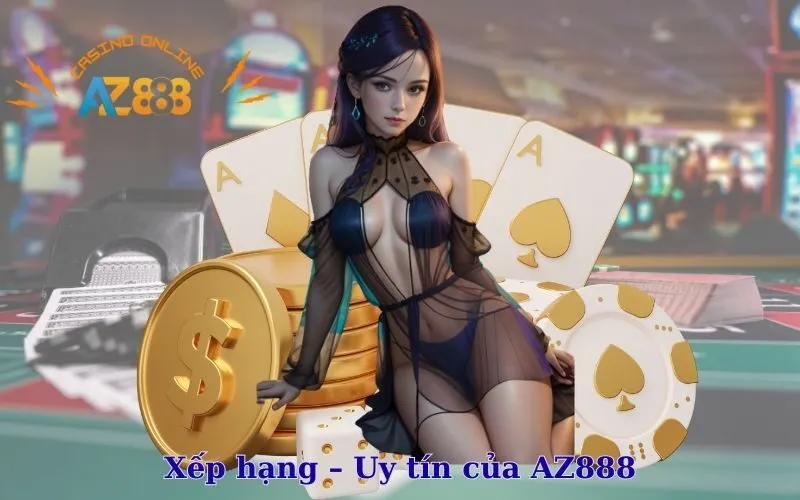 Xếp hạng - Uy tín của AZ888